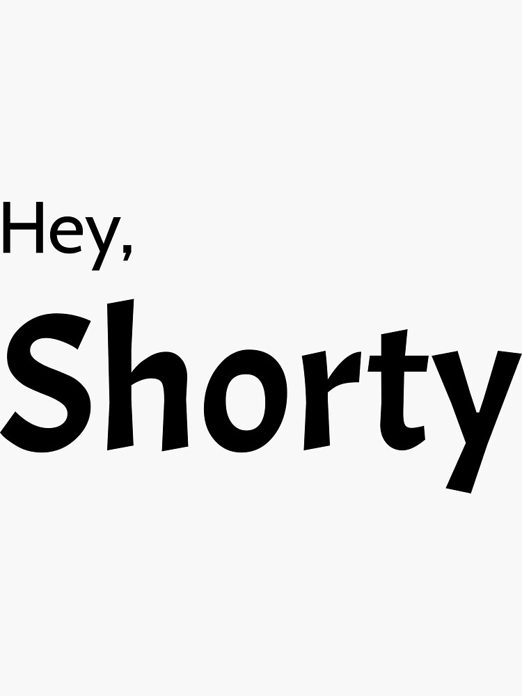 "Hey Shorty Exclusive" Sticker for Sale by FashionNerd Redbubble