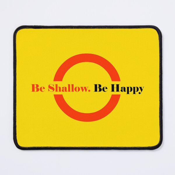 Item preview, Be Shallow. Be Happy designed and sold by iconymous.
