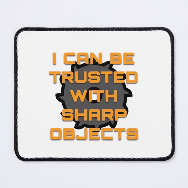 Item preview, I can be trusted with sharp objects designed and sold by Batmantis275.