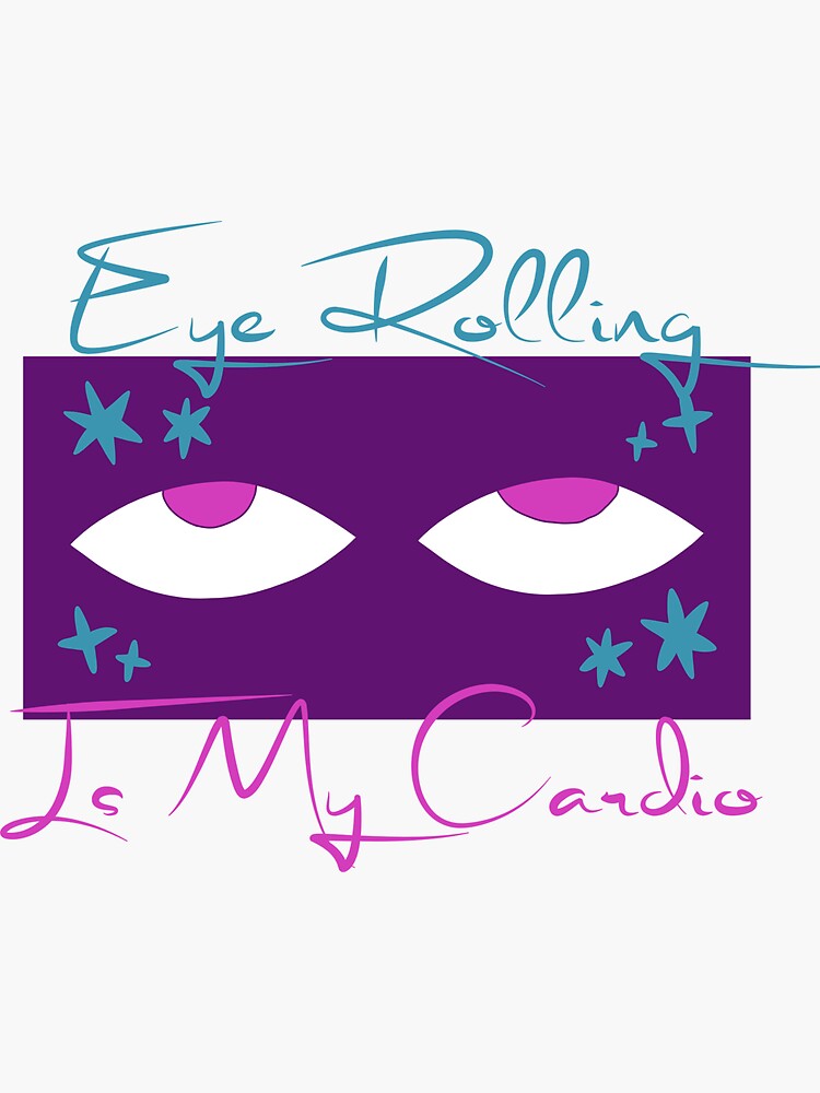 "Eye Rolling is my Cardio Funny Eye Rolling Quote" Sticker for Sale by
