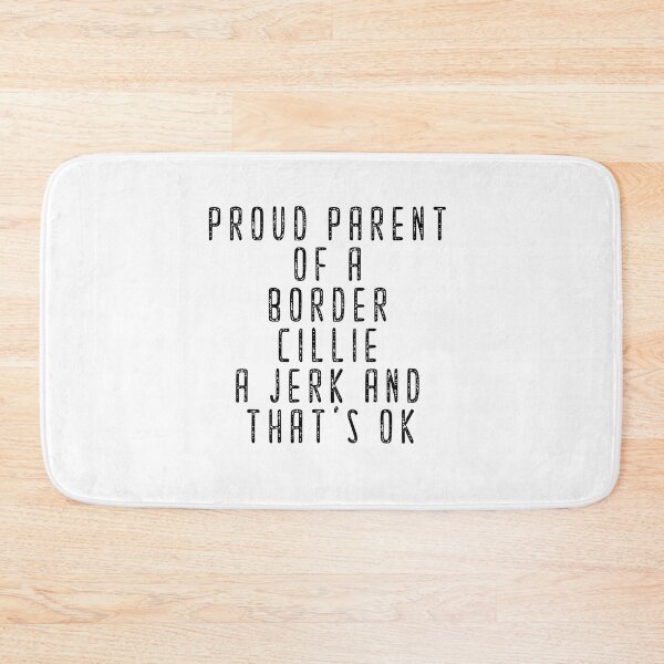Item preview, Proud Parent Of A Border Collie That Is Sometimes A Jerk And That's Ok designed and sold by MGHdesign.