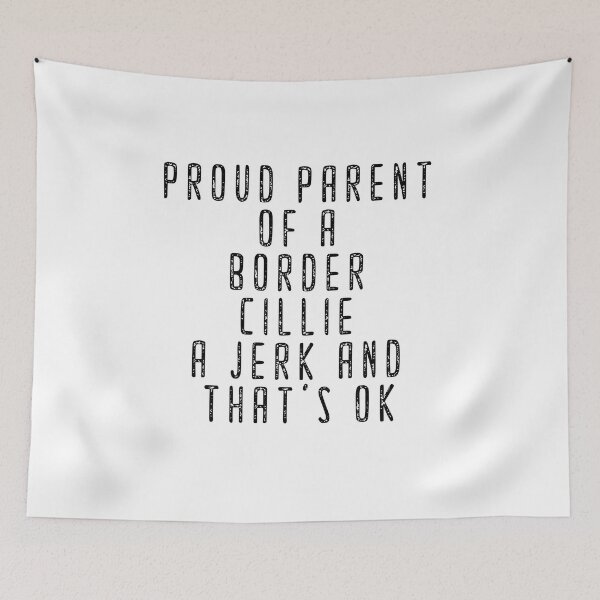 Item preview, Proud Parent Of A Border Collie That Is Sometimes A Jerk And That's Ok designed and sold by MGHdesign.