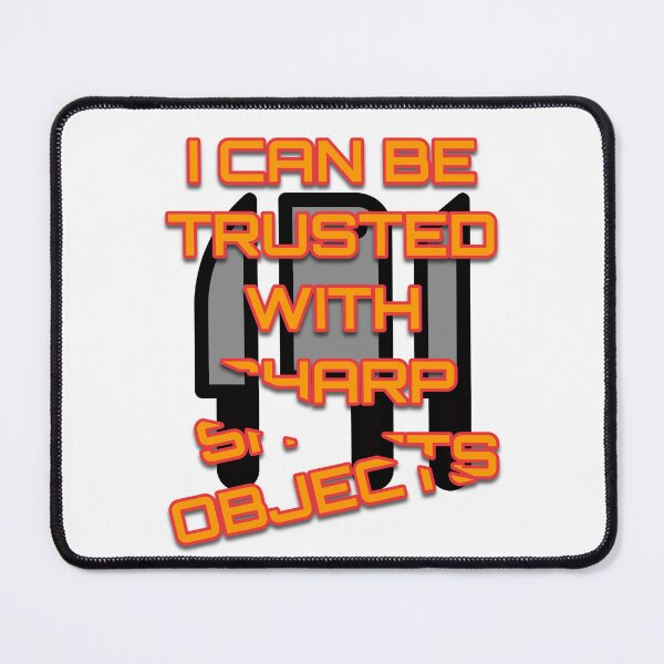 Item preview, I can be trusted with sharp objects designed and sold by Batmantis275.