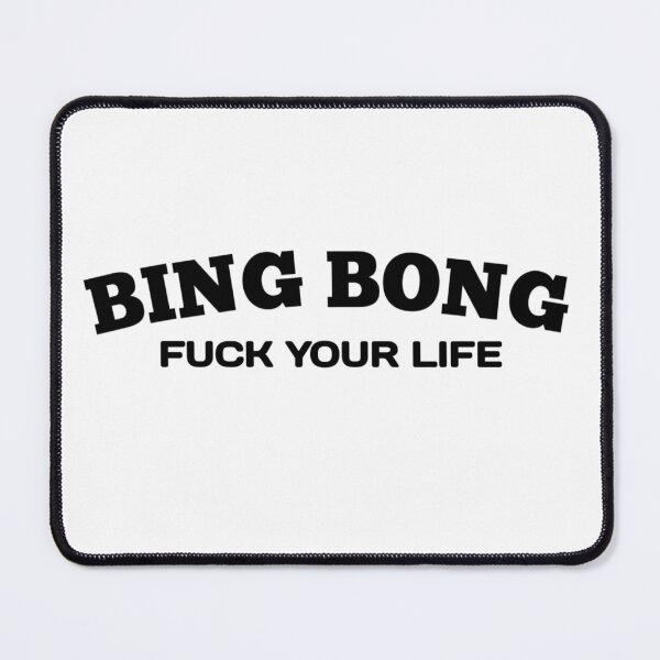 Item preview, Fu*k your life bing bong - Funny BingBong Meme designed and sold by Delandor.