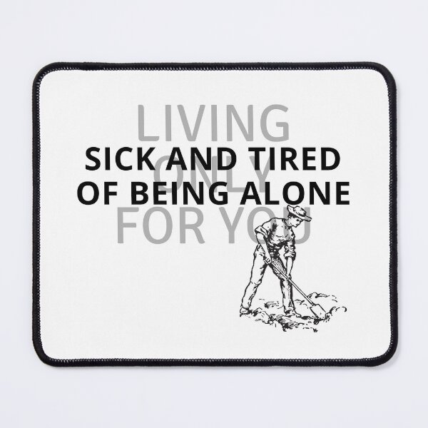 Item preview, Sick and tired of being alone designed and sold by Alan Bragalini.