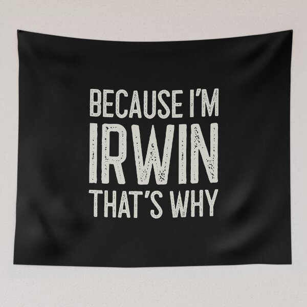 Item preview, Because I’m Irwin That’s Why Funny Personalized Name designed and sold by MariosNydras.
