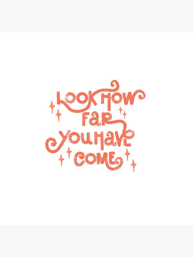 look-how-far-you-have-come-poster-by-gineliz-molina-redbubble