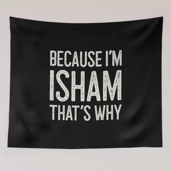 Item preview, Because I’m Isham That’s Why Funny Personalized Name designed and sold by MariosNydras.