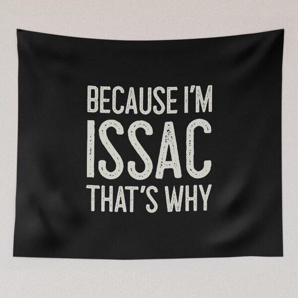 Item preview, Because I’m Issac That’s Why Funny Personalized Name designed and sold by MariosNydras.
