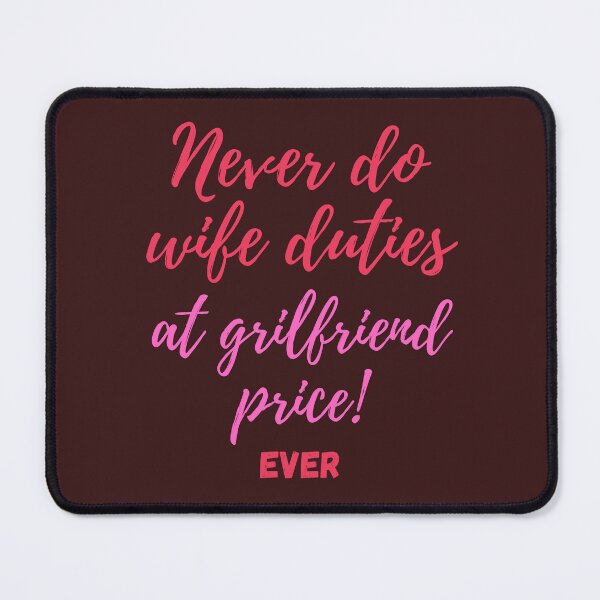 Item preview, Never do wife duties at girlfriend price ! Ever designed and sold by Valgeneva.