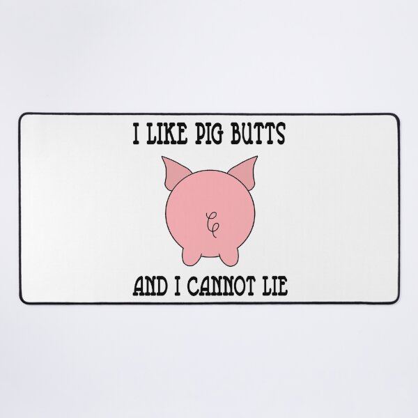Item preview, I Like Pig Butts And I Cannot Lie designed and sold by SouthernDesigns.