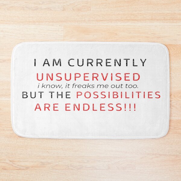 Item preview, i am currently unsupervised i know, it freaks me out too. but the possibilities are endless  designed and sold by Makisat.