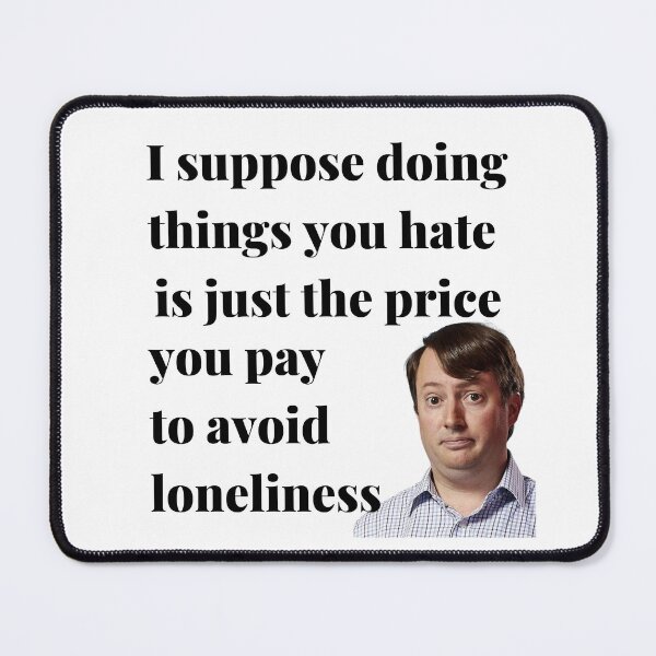 Item preview, Peep Show - I Suppose Doing Things You Hate Is Just The Price You Pay To Avoid Loneliness designed and sold by SadSprinkles.