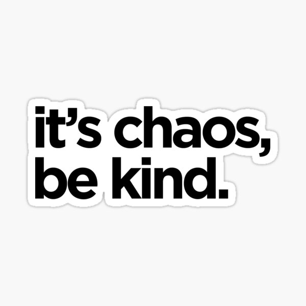 Item preview, Its Chaos, Be Kind designed and sold by BurkeArt.
