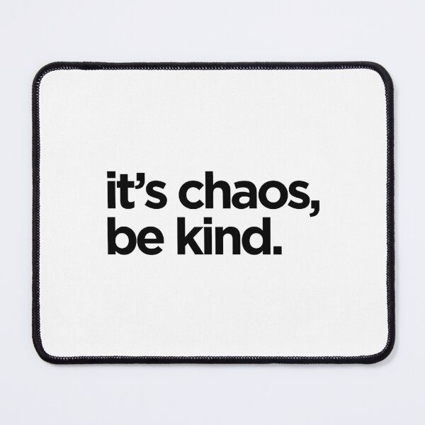 Item preview, Its Chaos, Be Kind designed and sold by BurkeArt.