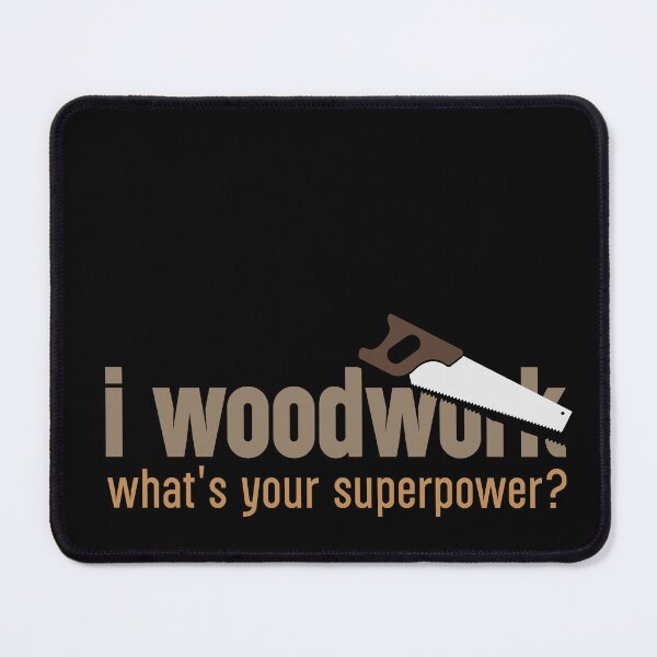 Item preview, I woodwork, what's your superpower? designed and sold by happyrays.