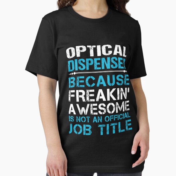 Item preview, Optical Dispenser T Shirt - Freaking Awesome Job Gift Item Tee designed and sold by oetate4774.