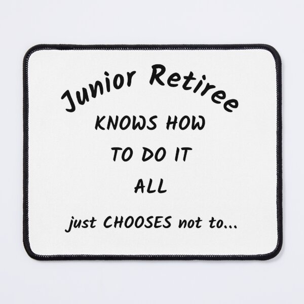 Item preview, Junior Retiree - knows how to do it all but chooses not to designed and sold by SpotOnJ.