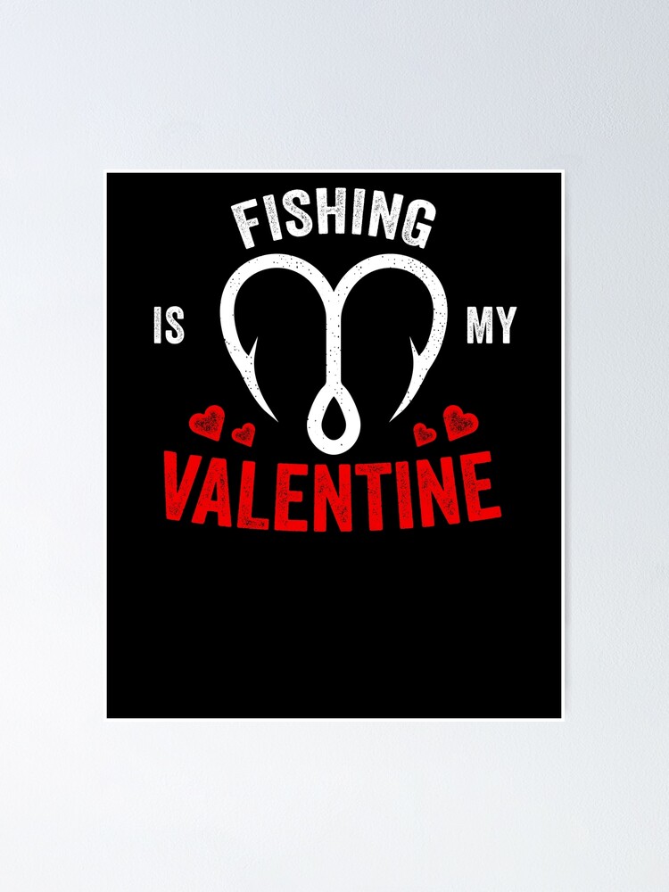 Mens Fishing Is My Valentine Funny Fishing Valentine's Day Gift
