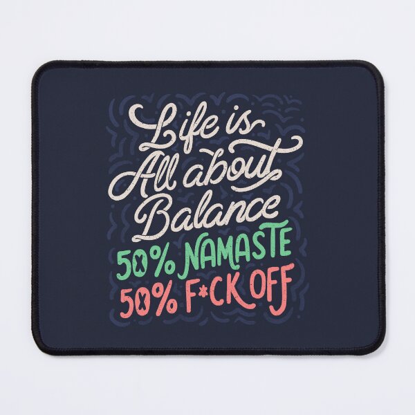 Item preview, Life Is All About Balance 50% namaste 50% f*ck off by Tobe Fonseca designed and sold by Tobe Fonseca®.