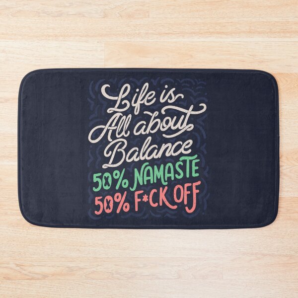 Item preview, Life Is All About Balance 50% namaste 50% f*ck off by Tobe Fonseca designed and sold by Tobe Fonseca®.