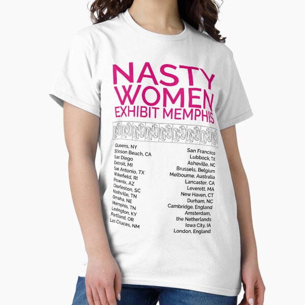 Nasty Women Exhibit Memphis 27 Cities White Classic T-Shirt
