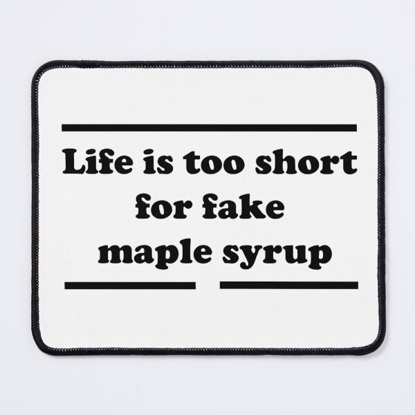 Item preview, Life Is Too Short For Fake Maple Syrup | Maple Syrup Tree Tapping Season designed and sold by YIC22.
