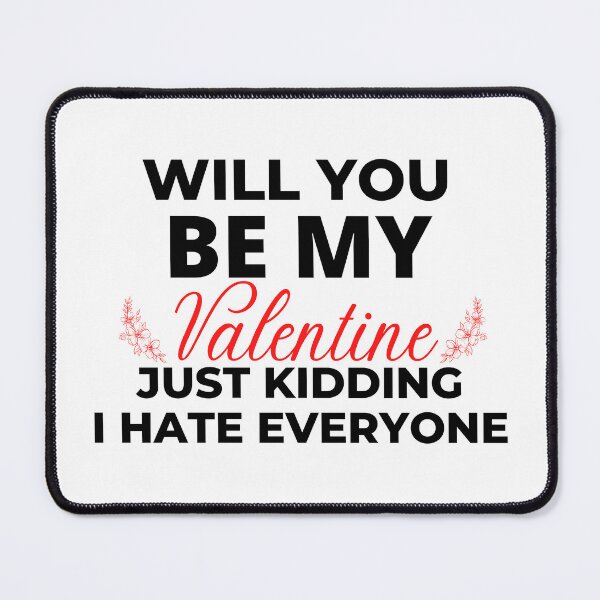 Item preview, Funny Will you be my valentine just kidding i hate everyone designed and sold by Shamartist.