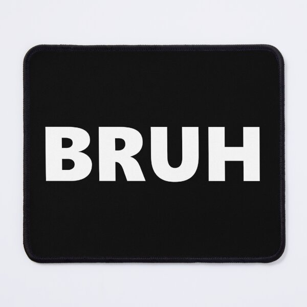 Item preview, BRUH designed and sold by johnalpaca.