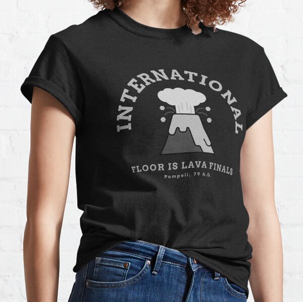 International Floor is Lava Finals Pompeii Volcano Design Classic T-Shirt