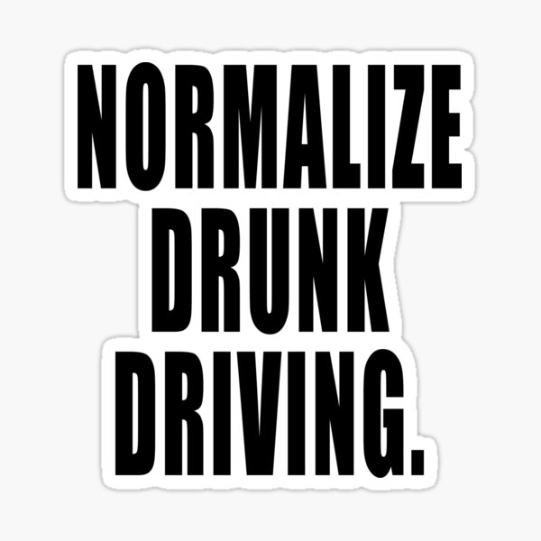 NORMALIZE DRUNK DRIVING EDGY AMAZING FUNNY HILARIOUS Sticker