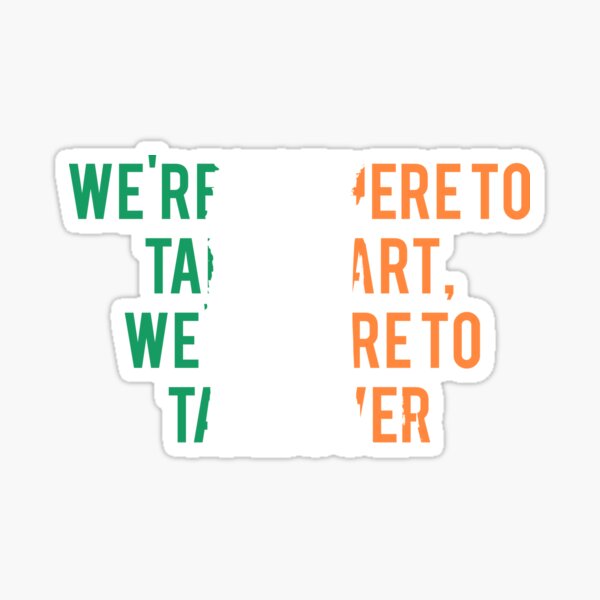 we-re-not-here-to-take-apart-we-re-here-to-take-over-sticker-for