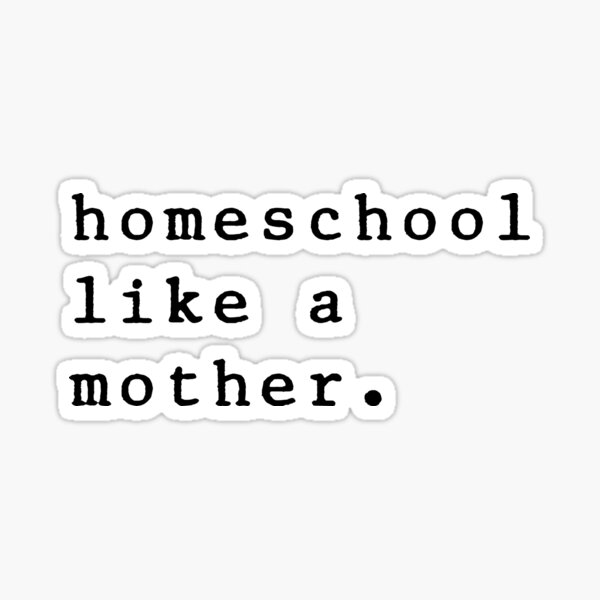 homeschool-like-a-mother-sticker-for-sale-by-sililart-redbubble