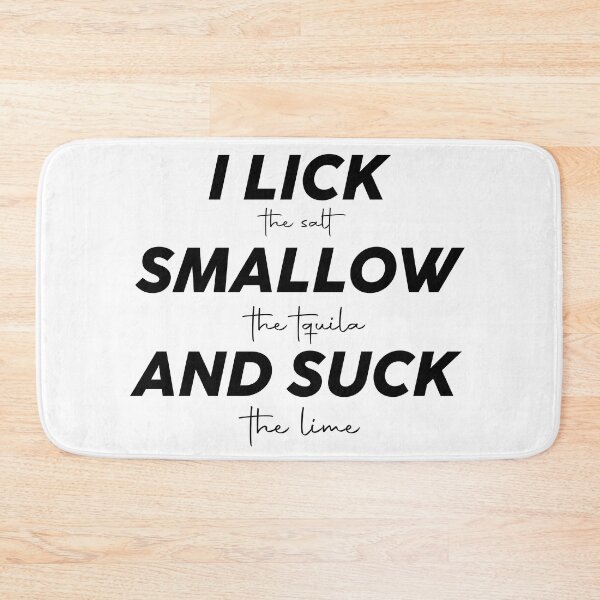 Item preview, i lick the salt swallow the tequila and suck the lime designed and sold by easyshop1.