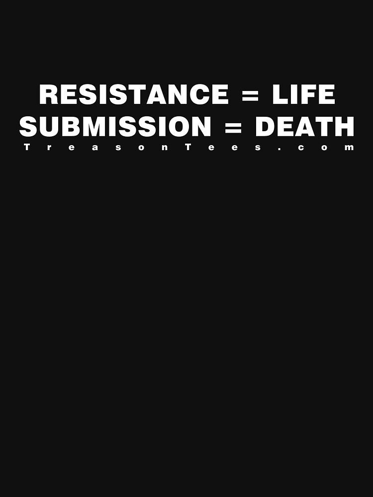 Artwork view, Resistance Equals Life Submission Equals Death  designed and sold by CamelotDaily