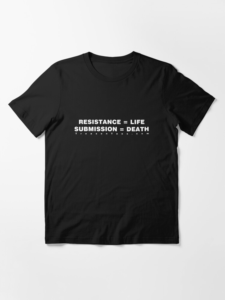 Alternate view of Resistance Equals Life Submission Equals Death  Essential T-Shirt