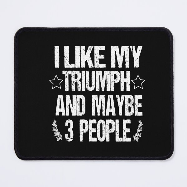 Item preview, I Like My Triumph And Maybe 3 People designed and sold by Assouki1.