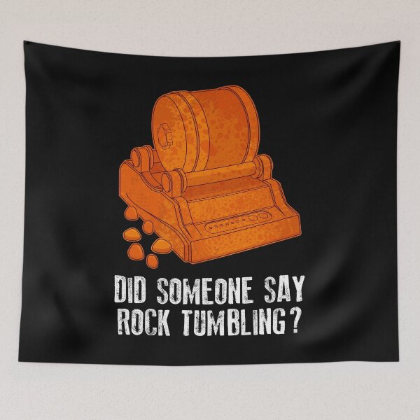 Item preview, Rockhound Tumbler Did Someone Say Rock Tumbling design designed and sold by jakehughes2015.