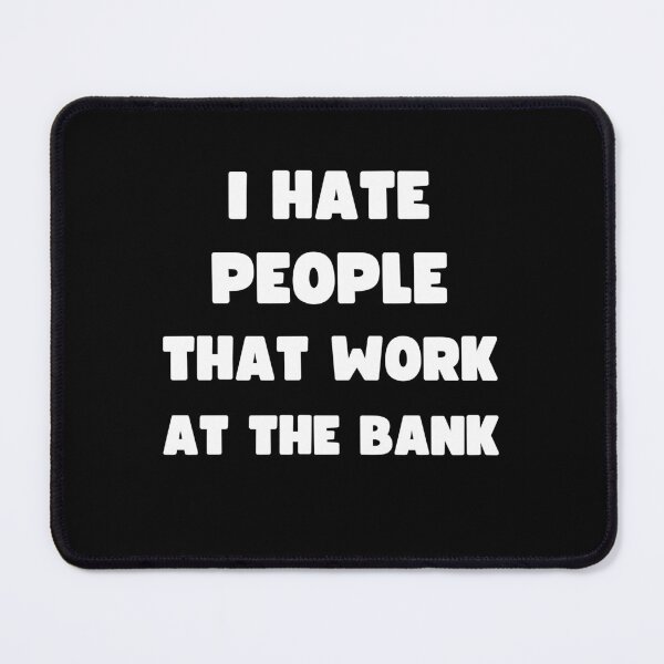 Item preview, I HATE PEOPLE THAT WORK AT THE BANK designed and sold by appareltolove.