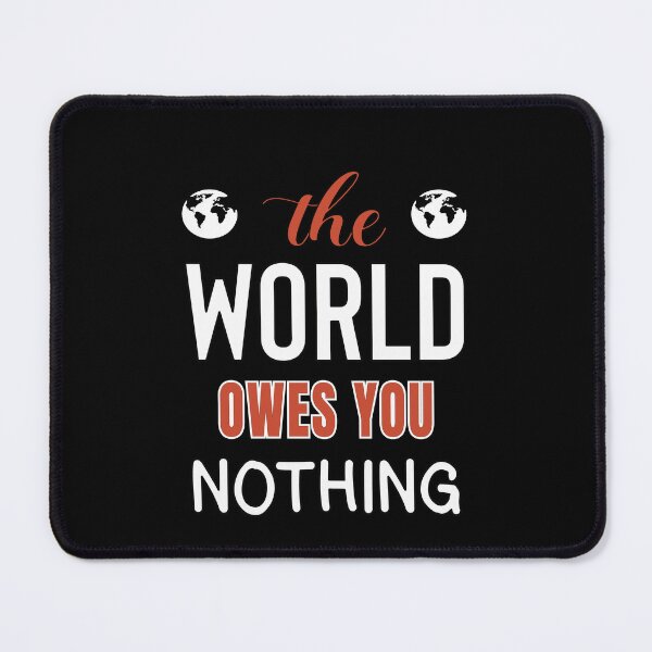 Item preview, The World Owes You Nothing - Cute Quote designed and sold by FridPix.