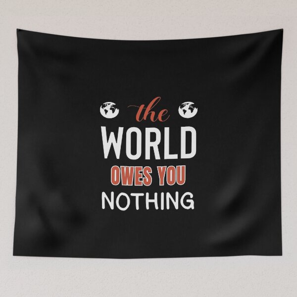Item preview, The World Owes You Nothing - Cute Quote designed and sold by FridPix.