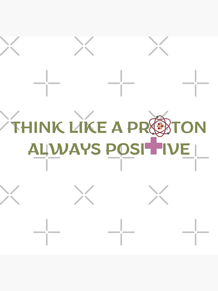 Disover Think Like A Proton Always Positive Funny Inspirational And Motivational Quote Premium Matte Vertical Poster