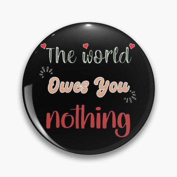 Item preview, The World Owes You Nothing - Cute Quote designed and sold by FridPix.