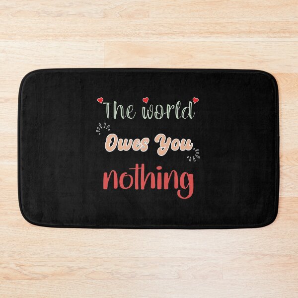 Item preview, The World Owes You Nothing - Cute Quote designed and sold by FridPix.