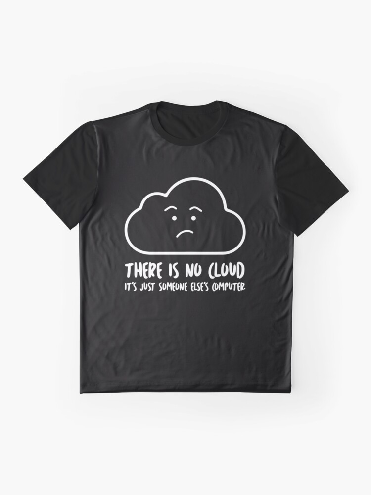 there is no cloud t shirt