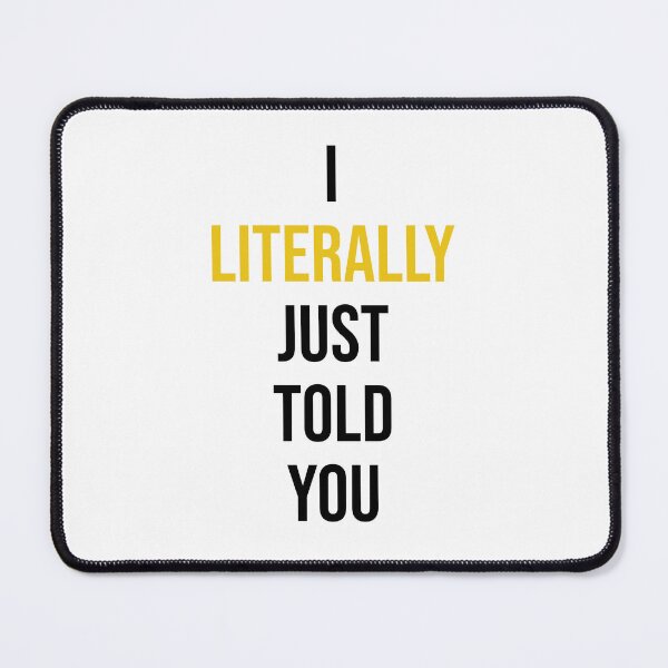 Item preview, I Literally Just Told You designed and sold by RadicalAM.