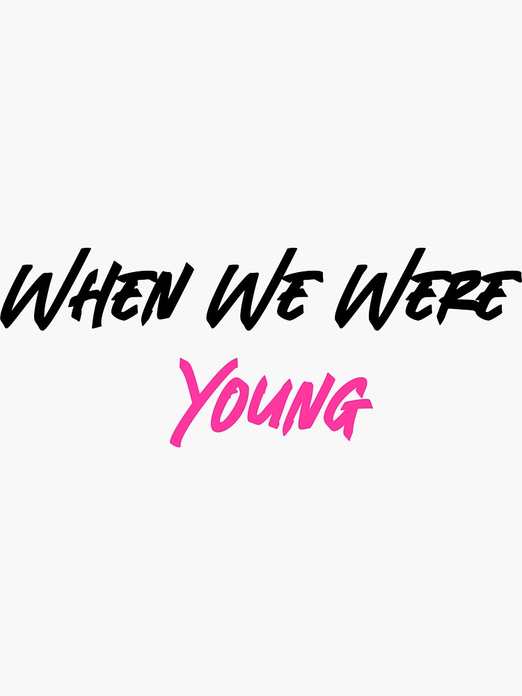 "When We Were Young" Sticker for Sale by RadicalAM Redbubble