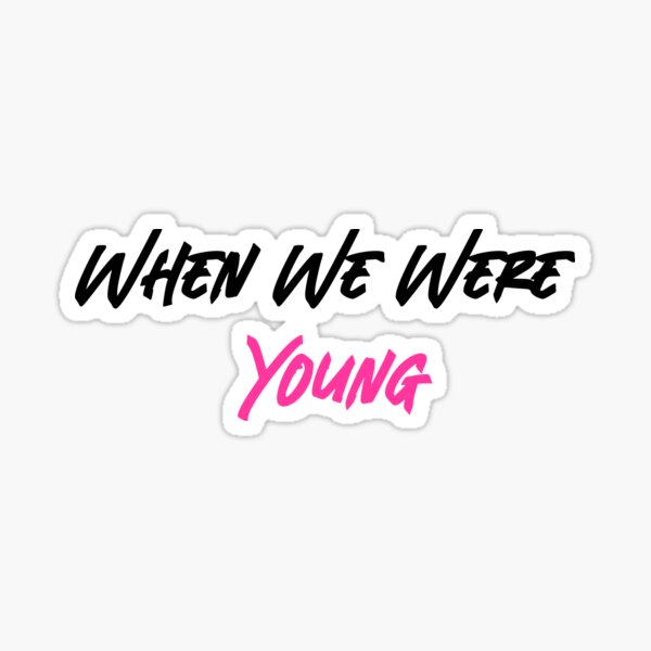 "When We Were Young" Sticker for Sale by RadicalAM Redbubble