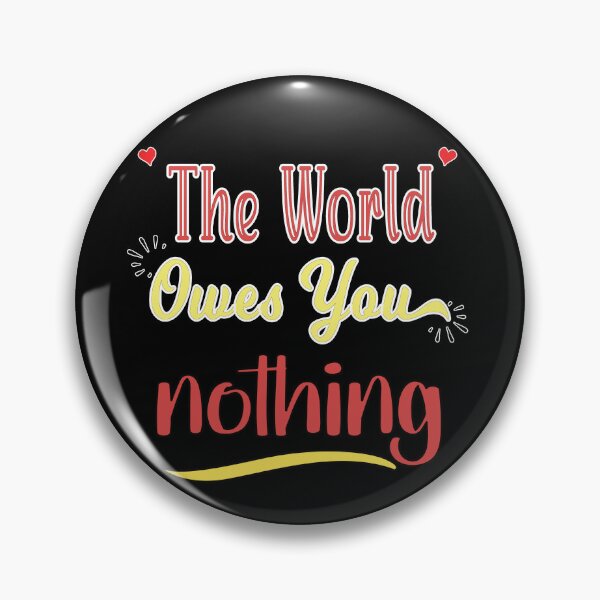 Item preview, The World Owes You Nothing - Cute Quote designed and sold by FridPix.