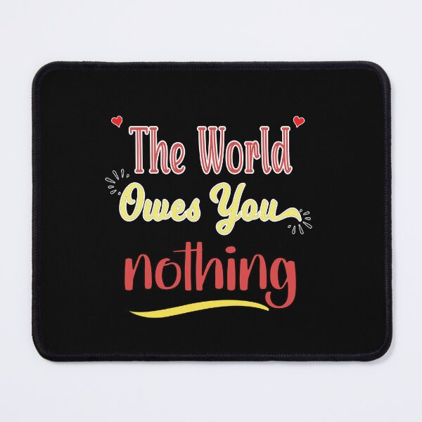 Item preview, The World Owes You Nothing - Cute Quote designed and sold by FridPix.